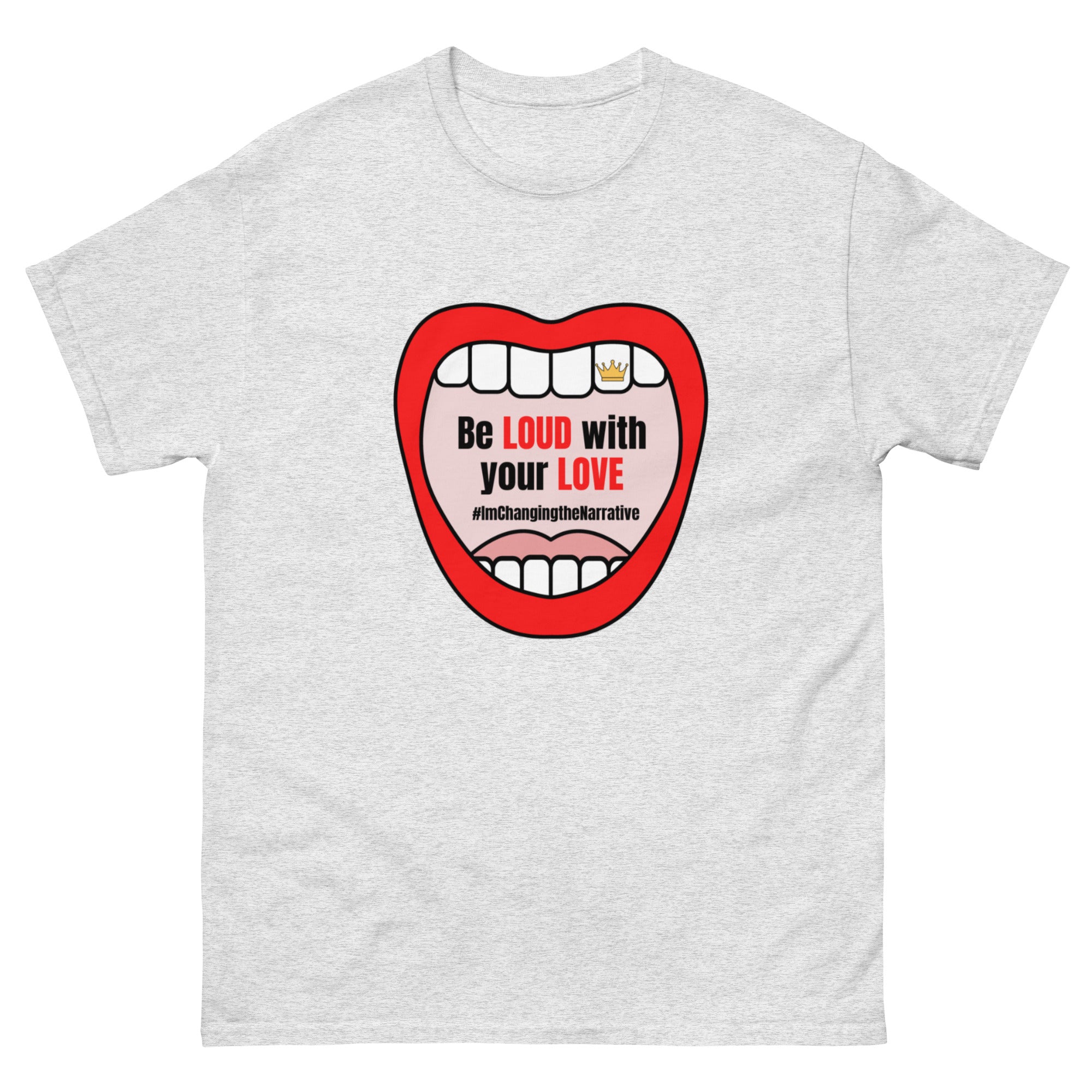 Be Loud With Your Love - Classic Tee