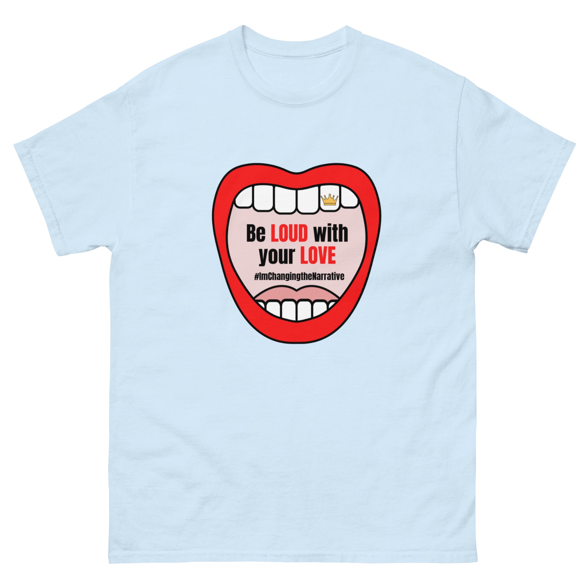 Be Loud With Your Love - Classic Tee