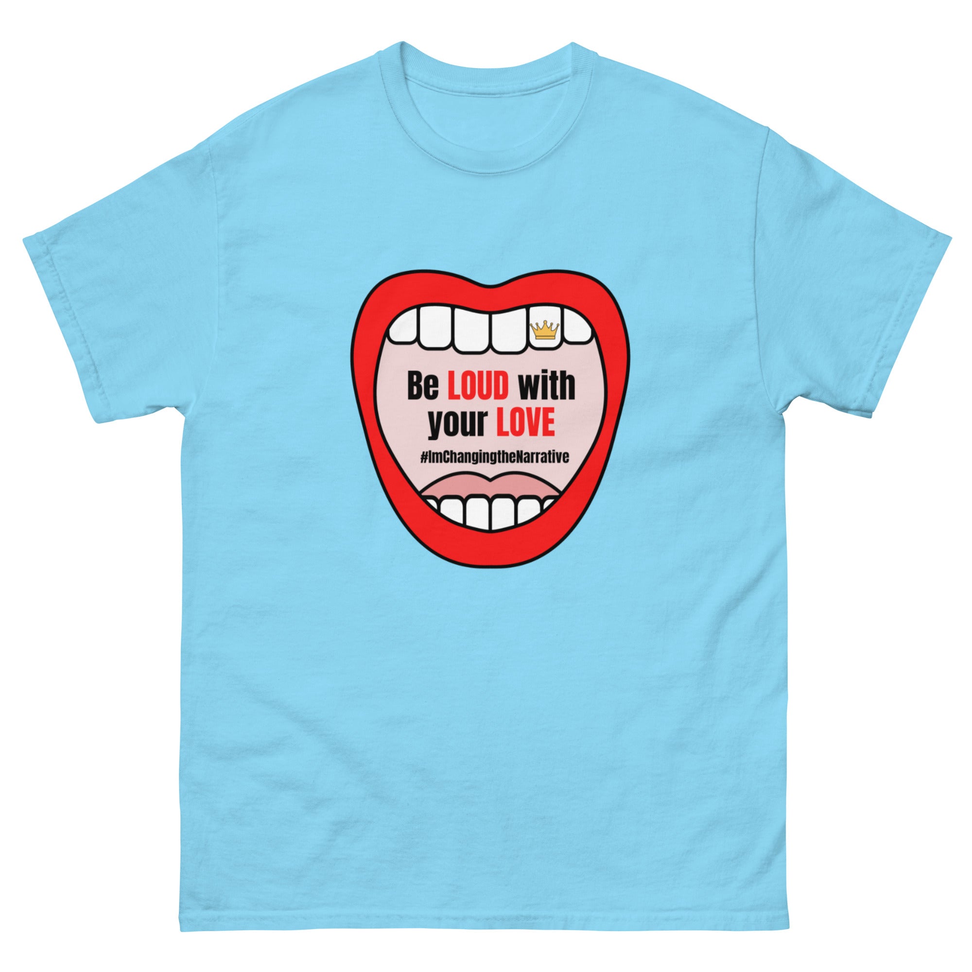 Be Loud With Your Love - Classic Tee